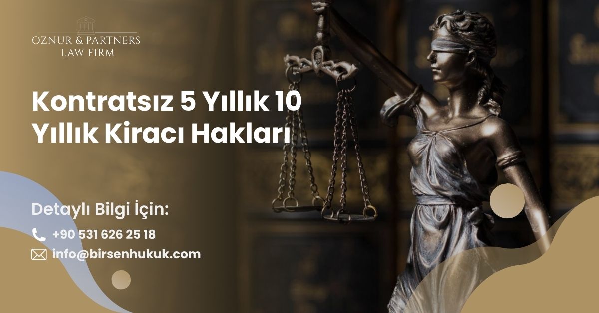 Kontratsız 5 Yıllık 10 Yıllık Kiracı Hakları