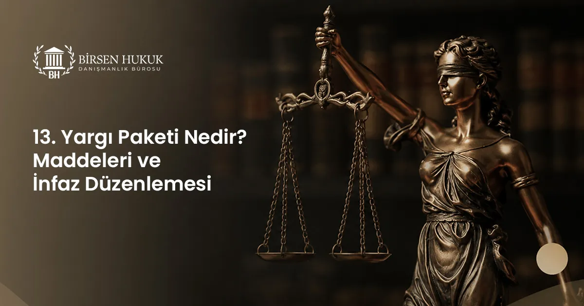 13. Yargı Paketi Nedir? Maddeleri ve İnfaz Düzenlemesi