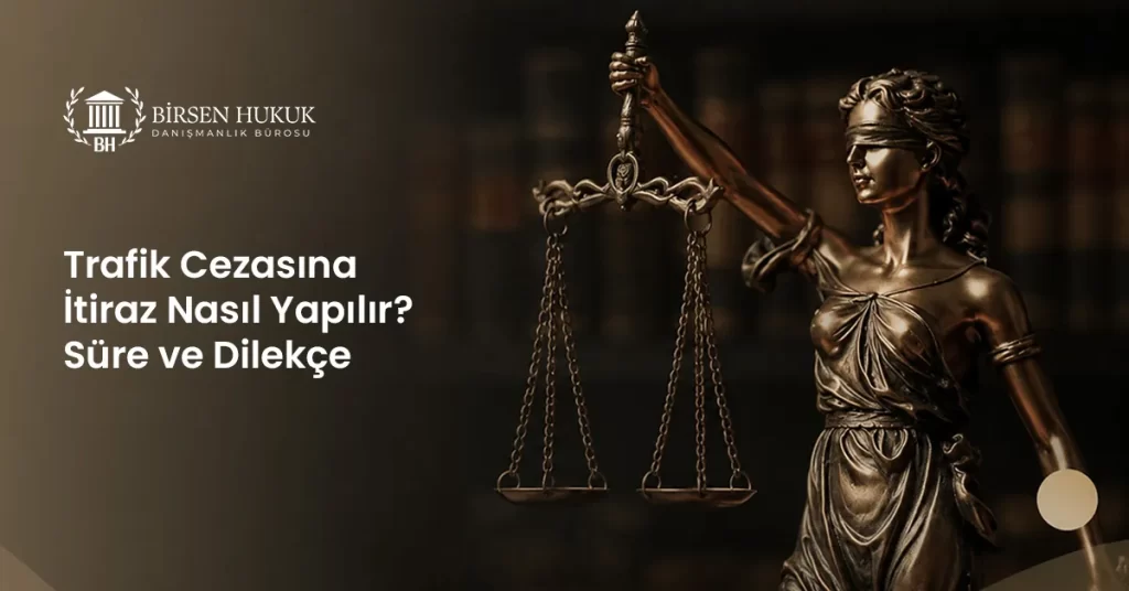 Trafik Cezasına İtiraz Nasıl Yapılır? Süre ve Dilekçe