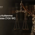 Uyuşturucu Kullanma Suçu ve Cezası (TCK 191)