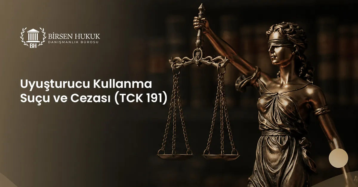 Uyuşturucu Kullanma Suçu ve Cezası (TCK 191)