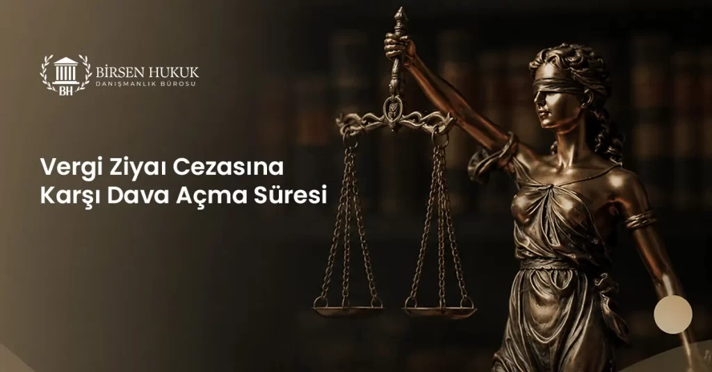 Vergi Ziyaı Cezasına Karşı Dava Açma Süresi