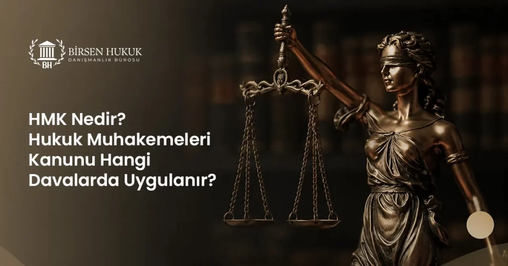 HMK Nedir? Hukuk Muhakemeleri Kanunu Hangi Davalarda Uygulanır?