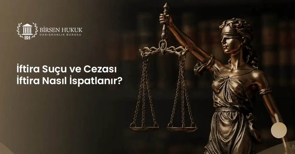 İftira Suçu ve Cezası: İftira Nasıl İspatlanır?