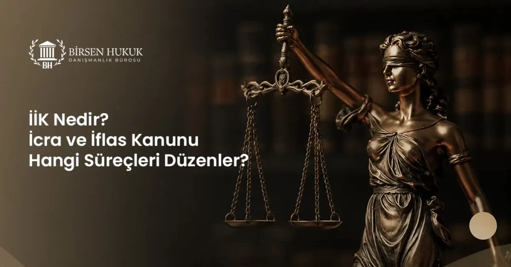 İİK Nedir? İcra ve İflas Kanunu Hangi Süreçleri Düzenler?