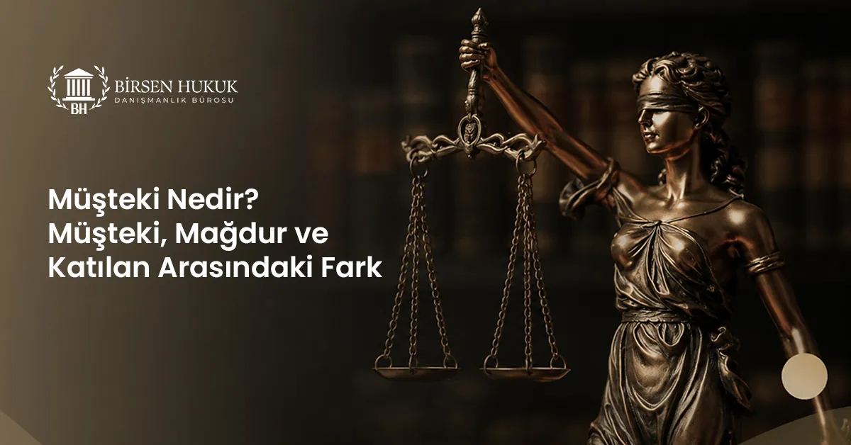 Müşteki Nedir? Müşteki, Mağdur ve Katılan Arasındaki Fark