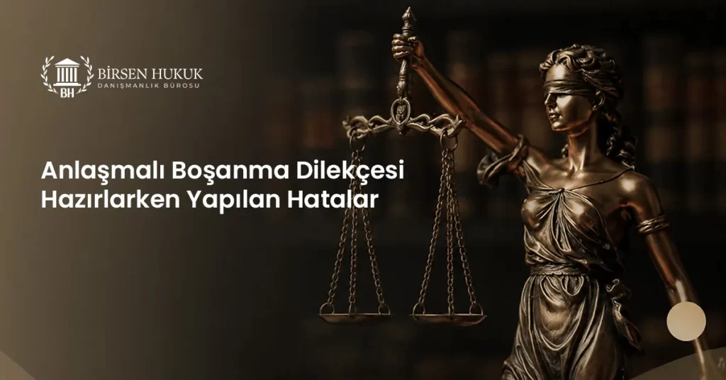 Anlaşmalı Boşanma Dilekçesi Hazırlarken Yapılan Hatalar