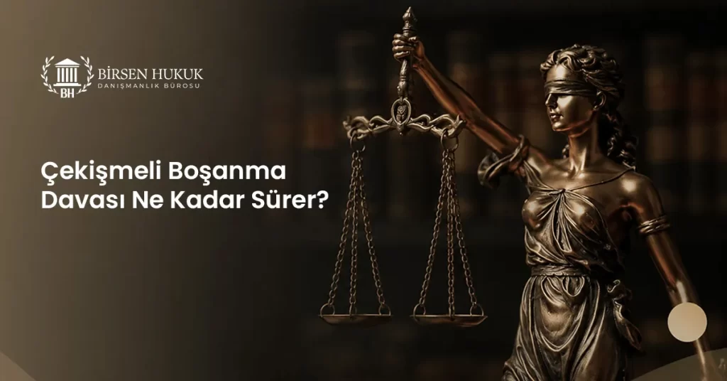 Çekişmeli Boşanma Davası Ne Kadar Sürer?