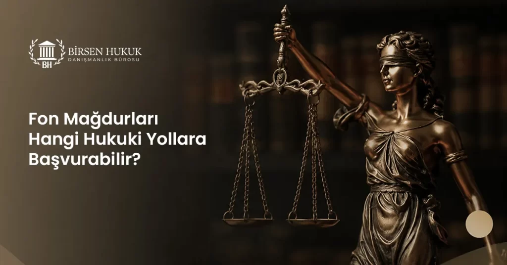 Fon Mağdurları Hangi Hukuki Yollara Başvurabilir?