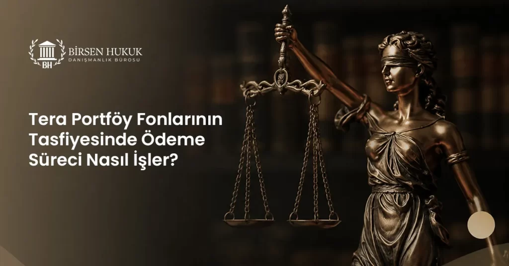 Tera Portföy Fonlarının Tasfiyesinde Ödeme Süreci Nasıl İşler?