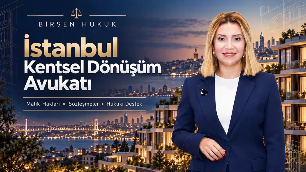 İstanbul Kentsel Dönüşüm Avukatı Birsen Hukuk