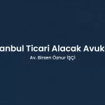İstanbul Ticari Alacak Avukatı