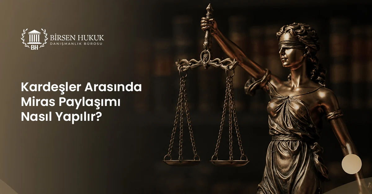 Kardeşler Arasında Miras Paylaşımı Nasıl Yapılır?