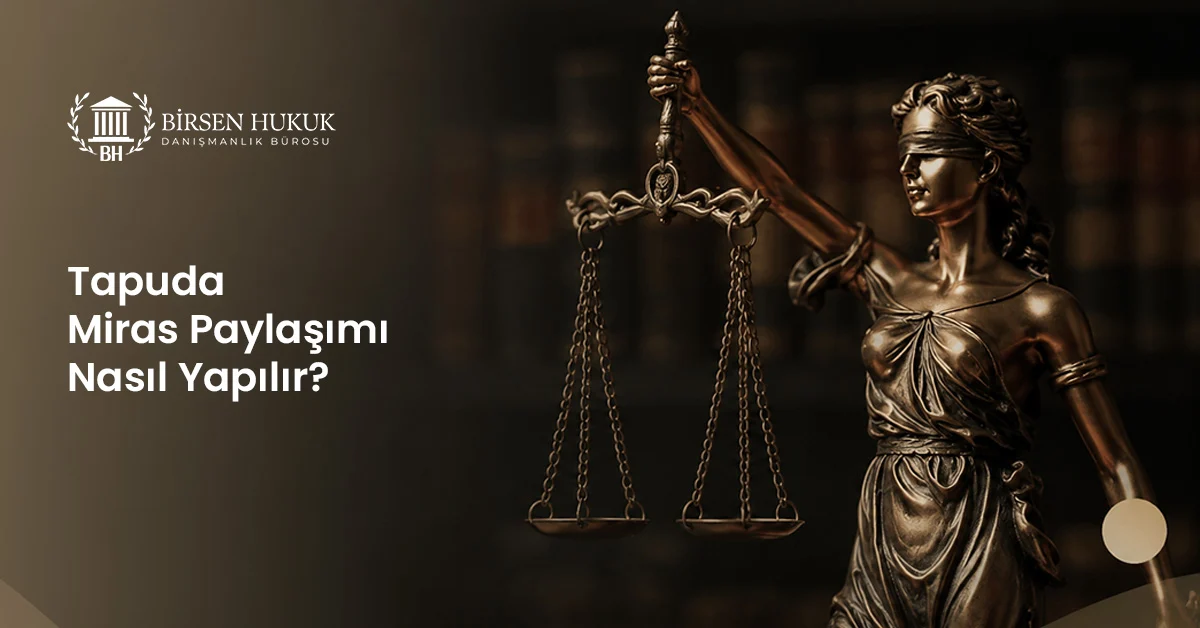 Tapuda Miras Paylaşımı Nasıl Yapılır?